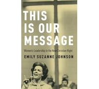 This Is Our Message: Women's Leadership in the New Christian Right