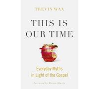 This Is Our Time: Everyday Myths in Light of the Gospel