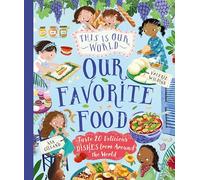 This Is Our World Our Favorite Food: Taste 20 Delicious Dishes from Around the World