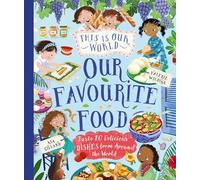 This Is Our World Our Favourite Food: Taste 20 delicious dishes from around the world (This Is Our World, 4)