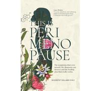 This is Perimenopause: The Symptoms That Were Missed, The Diagnosis You Deserve, And The Healing Plan That Really Works