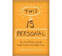 This Is Personal: The Art of Delivering the Right Email at the Right Time