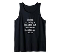 This is Probably A Bad Idea Funny Ironic Sarcastic Weird Tank Top