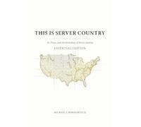 This Is Server Country: AI, Power, and the Remaking of Rural America (Essential Edition)