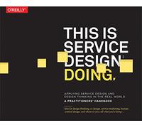 This Is Service Design Doing: Using Research and Customer Journey Maps to Create Successful Services