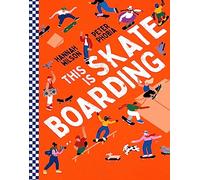 This is Skateboarding: A fully illustrated non-fiction book about the world of skateboarding for children aged 9+.
