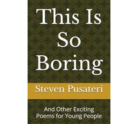 This Is So Boring: And Other Exciting Poems for Young People