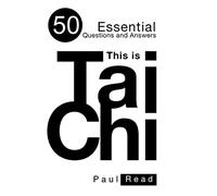 This is Tai Chi: 50 Essential Questions and Answers