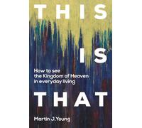 This Is That: How To See the Kingdom of Heaven in Everyday Living