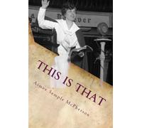 This Is That: Personal Experiences, Sermons and Writings of Aimee Semple McPherson Evangelist: Volume 2 (American Evangelist Series)