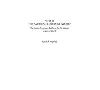 This Is the American Forces Network: The Anglo-American Battle of the Air Waves in World War II