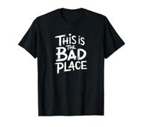 THIS IS THE BAD PLACE T-Shirt