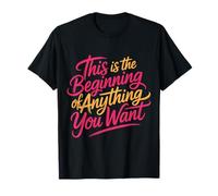 This is The Beginning of Anything You Want |- T-Shirt