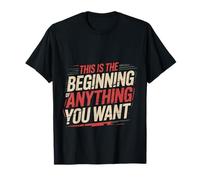 This is The Beginning of Anything You Want |- T-Shirt