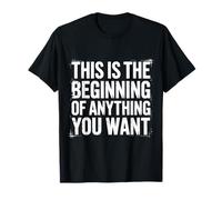 This is The Beginning of Anything You Want - T-Shirt