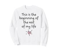This is the beginning of the rest of my life Sweatshirt