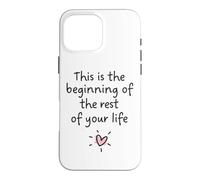 This is the beginning of the rest of your life Case for iPhone 16 Pro Max