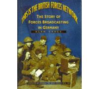 This is the British Forces Network....: Story of Forces Broadcasting in Germany