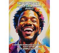 This Is the Day: Adult Coloring Book (Book 2): Continuing the Celebration of Church Life in Black Culture (This is the Day: An Adult Coloring Book Series)