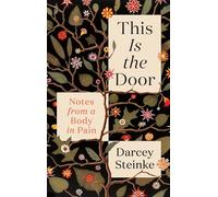 This Is the Door: Notes from a Body in Pain
