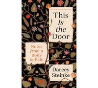 This Is the Door : Notes from a Body in Pain