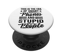This Is The Era Of Smart Phones And Stupid People PopSockets Swappable PopGrip