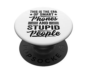 This Is The Era Of Smart Phones And Stupid People PopSockets Swappable PopGrip