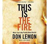 This Is the Fire: What I Say to My Friends About Racism