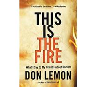 This Is the Fire: What I Say to My Friends About Racism