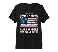This is The Government Our Founders Warned Us About Patriot Premium T-Shirt