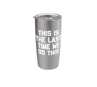 This is The Last Time We Do This - Funny Saying Sarcastic Stainless Steel Insulated Tumbler