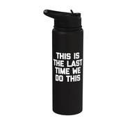This is The Last Time We Do This - Funny Saying Sarcastic Stainless Steel Insulated Water Bottle