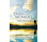 This Is the Moment!: How One Man's Yearlong Journey Captured the Power of Extraordinary Gratitude