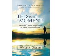 This Is the Moment!: How One Man's Yearlong Journey Captured the Power of Extraordinary Gratitude