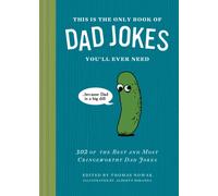 This Is the Only Book of Dad Jokes You’ll Ever Need : 302 of the Best and Most Cringeworthy Dad Jokes