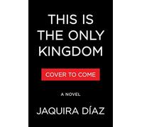 This Is the Only Kingdom: A Novel