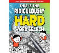 This Is The Ridiculously Hard Word Search Book for Master Puzzlers: The Ultimate Challenge for Adults - Over 5000 Uncommon Words, Themed Puzzles, and ... (Because We're Not Complete Monsters)