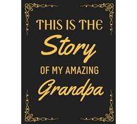 This Is The Story Of My Amazing Grandpa: A Guided Keepsake Journal for your Grandfather to share his Life & his Memories