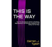 This is the Way: How The Mandalorian (2019-) is Rectifying Representation and Diversity Problems Within the Galaxy Far Far Away.
