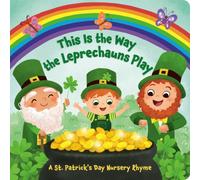 This Is the Way the Leprechauns Play : A St. Patrick's Day Nursery Rhyme