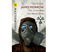 This Is the Way the World Ends: (S.F. Masterworks)