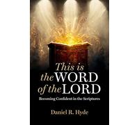This Is the Word of the Lord: Becoming Confident in the Scriptures