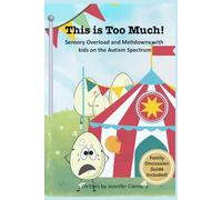 This is Too Much!: Sensory Overload and Meltdowns with kids on the Autism Spectrum (Autism Series- Bud Eggerton's Autistic World)