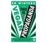 This Is Vegan Propaganda: How a Plant-Based Diet Can Improve Your Health and Save the Planet (Vermilion)