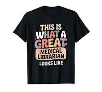 This is What A Great Medical Librarian Looks Like T-Shirt