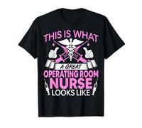 This is What a Great Operating Room OR Nurse Looks Like T-Shirt