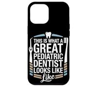 This Is What A Great Pediatric Dentist Looks Like Case for iPhone 12 Pro Max