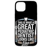 This Is What A Great Pediatric Dentist Looks Like Case for iPhone 15 Plus