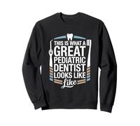 This Is What A Great Pediatric Dentist Looks Like Sweatshirt