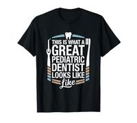This is What A Great Pediatric Dentist Looks Like T-Shirt